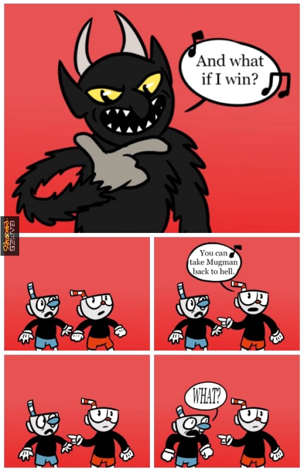 Trust me, Mugman, its the only way.